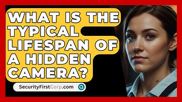 What Is The Typical Lifespan Of A Hidden Camera? - SecurityFirstCorp.com