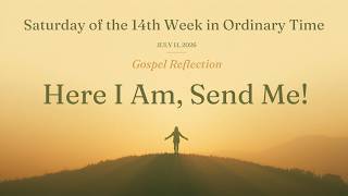 Saturday of the 14th Week in Ordinary Time | Here I Am, Send Me! | Reflection (July 11, 2026) 🙏❤️