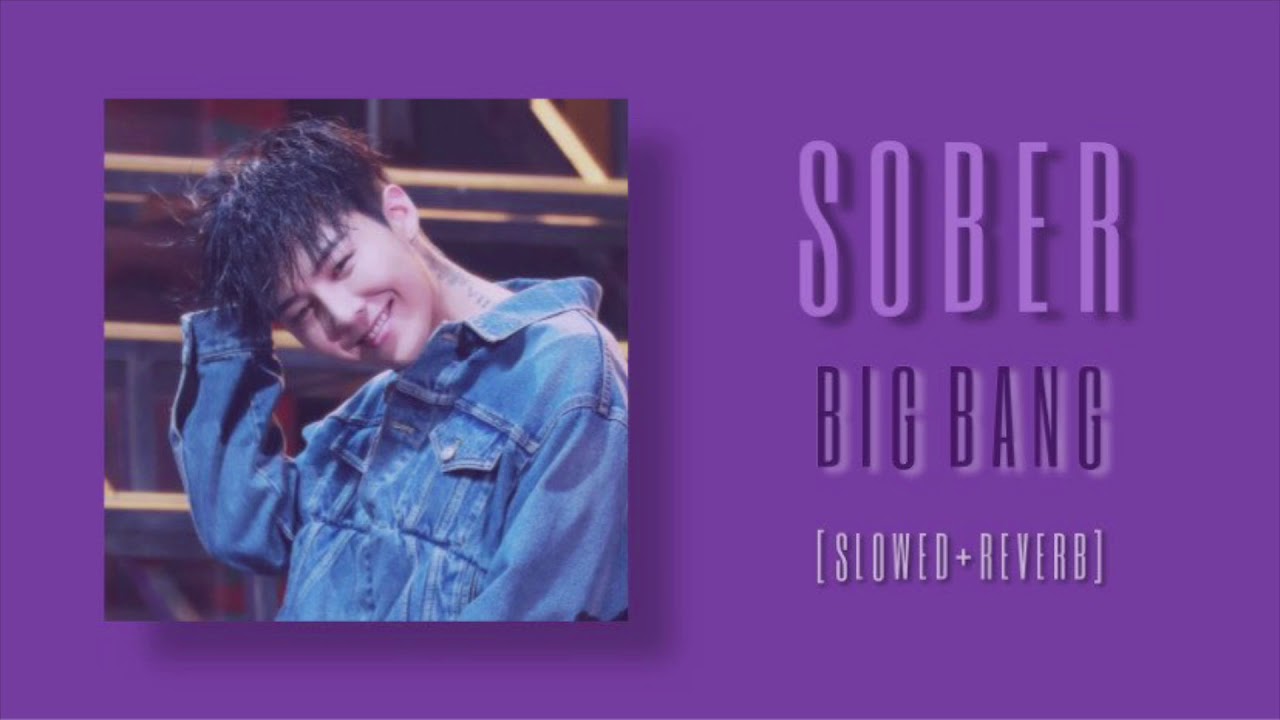 bigbang - sober ( slowed + reverb )