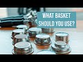 In your ESPRESSO MACHINE which PORTAFILTER BASKET should you use?