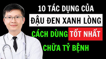 Đậu Đen (Hắc Đậu) chữa 10 bệnh phổ biến - Ai không nên dùng? Cách chế biến tốt nhất |Cao Minh Trường