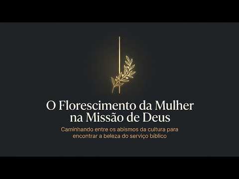 O Florescimento da Mulher na Missão de Deus