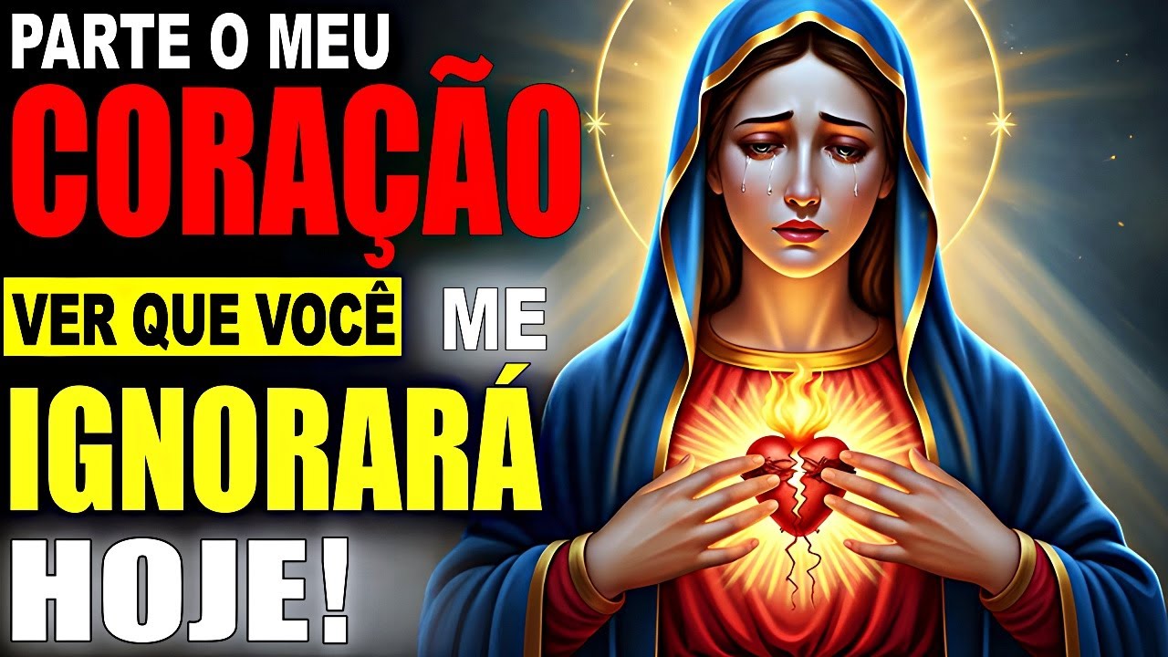 VIRGEM MARIA DIZ: Parte meu coração ver que você vai me ignorar hoje! NÃO IGNORE A DEUS!