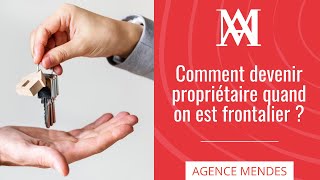 Comment devenir propriétaire quand on est frontalier [PODCAST]