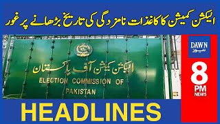 Election Commission Consideration Of Extending Date Of Nomination Papers | 8 PM Dawn News Headlines