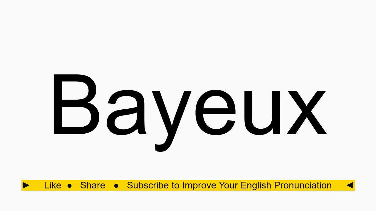 How to pronounce Bayeux YouTube