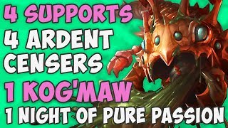 4 Supports. 4 Ardent Censers. 1 Kog'Maw. 1 Night of Pure Passion.