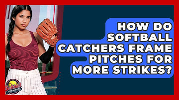 How Do Softball Catchers Frame Pitches For More Strikes? - Softball Basics and Beyond