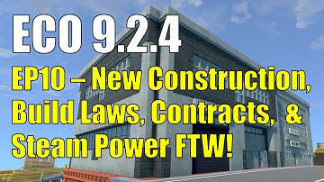 ECO 9.2.4 - EP10   New Construction, Build Laws, Contracts, & Steam Power FTW!