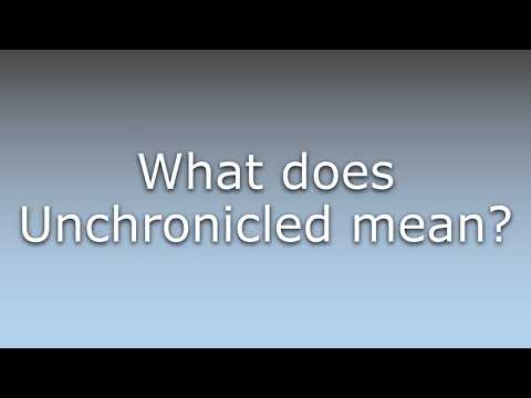 What does Unchronicled mean?