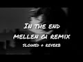In The End Mellen Gi Remix Slowed Reverb mp3