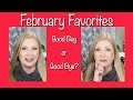 February Favorites - Good Buy or Goodbye?? 2019