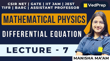 Differential Equation | Mathematical Physics | IIT JAM|CSIR NET|GATE|TIFR |Lec-7| VedPrep Physics