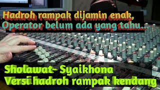 HADROH SHOLAWAT - SYAIKHONA / VERSI Rampak koplo Terbaru