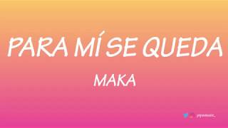 Para mí se queda - Maka [Letra]