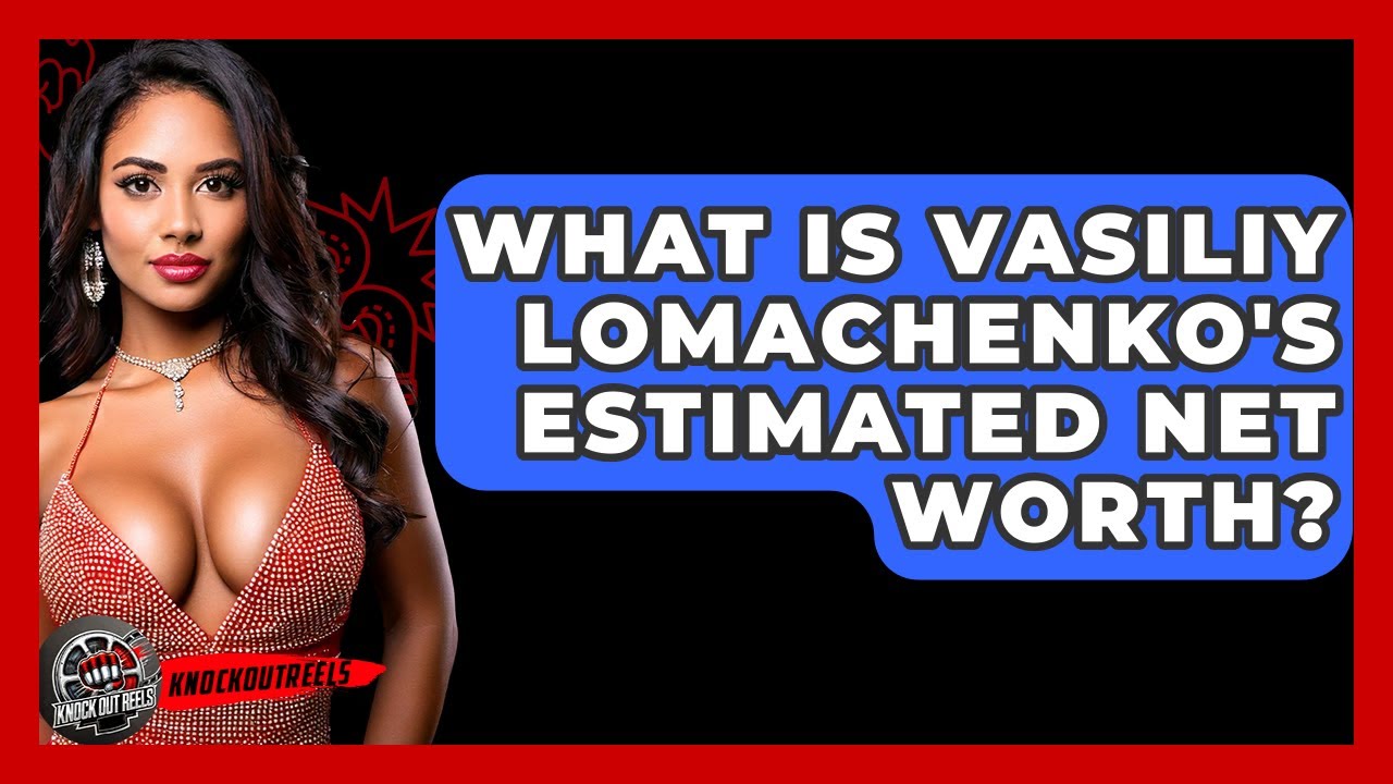 What Is Vasiliy Lomachenko's Estimated Net Worth? - Knock Out Reels