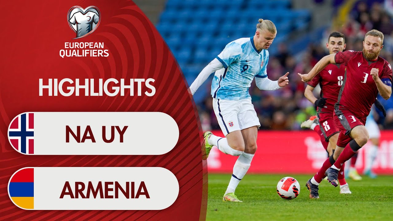 Highlights Na Uy – Armenia l Haaland và đồng đội tạo nên cơn mưa bàn thắng với tỷ số không tưởng