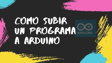 COMO SUBIR UN PROGRAMA A ARDUINO