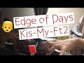 【ミリオンジョー】Edge of Days / Kis-My-Ft2 【耳コピ】【ピアノ】【弾いてみた】