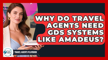 Why Do Travel Agents Need GDS Systems Like Amadeus? - Travel Agents Playbook