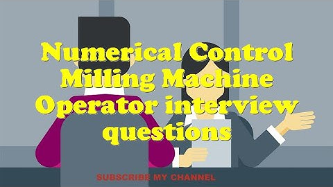Numerical Control Milling Machine Operator interview questions