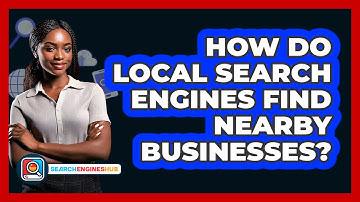 How Do Local Search Engines Find Nearby Businesses? - SearchEnginesHub.com