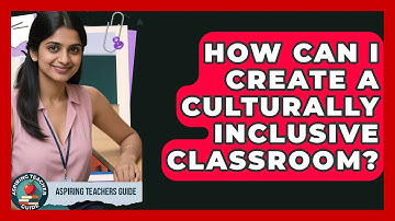 How Can I Create A Culturally Inclusive Classroom? - Aspiring Teacher Guide