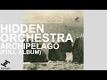 Hidden Orchestra - Archipelago (Full Album Stream)