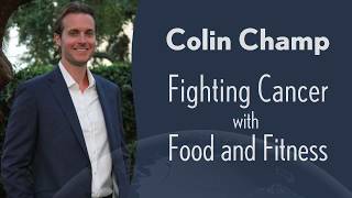 Colin Champ: Fighting Cancer with Food and Fitness