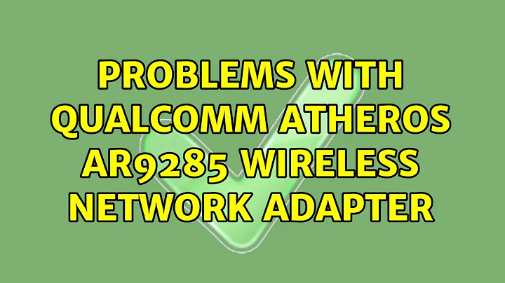 Ubuntu: Problems with Qualcomm Atheros AR9285 Wireless Network Adapter