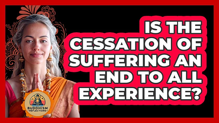 Is The Cessation Of Suffering An End To All Experience?