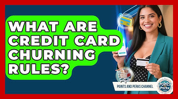 What Are Credit Card Churning Rules? - Points and Perks Channel