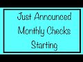 Just Announced – Monthly Checks Starting in July