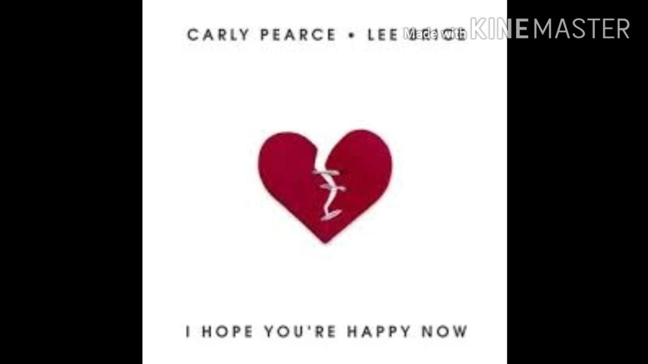 I hope you are happy. Carly Pearce and Lee Brice. Heartbreak one. I hope you Happy. I hope you're Happy Now.