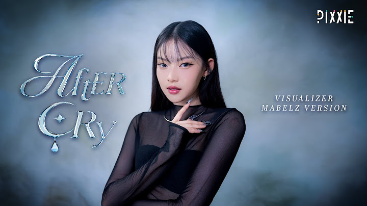 PiXXiE - Aftercry | VISUALIZER MABELZ VERSION