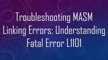 Troubleshooting MASM Linking Errors: Understanding Fatal Error L1101