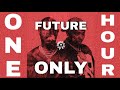 only future 1 hour loop | Future - Tweakin