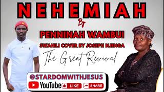 Nehemiah by penninah wambui (kiswahili Cover by Joseph njenga)