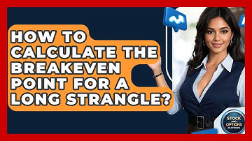 How To Calculate The Breakeven Point For A Long Strangle? - Stock and Options Playbook