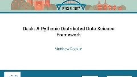 Matthew Rocklin Dask A Pythonic Distributed Data Science Framework PyCon 2017