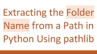 Celebrity Extracting the Folder Name from a Path in Python Using pathlib Wealth