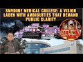 SMVDIME Medical College: A Vision Laden With Ambiguities That Demand Public Clarity