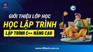 KHÓA HỌC LẬP TRÌNH C++ NÂNG CAO (ONLINE) TẠI 28TECH