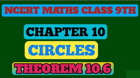 Chapter-10 Theorem:10.6 Circles  | Ncert Maths Class 9 | Cbse