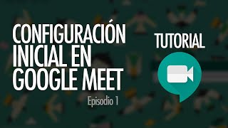 CÓMO CONFIGURAR SALA EN GOOGLE MEET | Google Meet, ep. 1