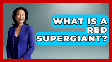 What Is A Red Supergiant? - Physics Frontier