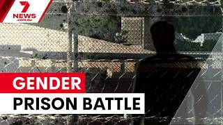 Prisoner fights for transfer after gender transition | 7NEWS