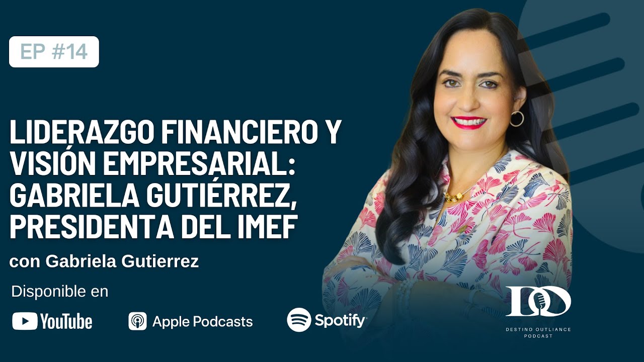Liderazgo financiero y visión empresarial; Gabriela Gutierrez, Presidenta del IMEF