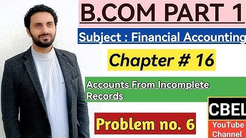 B. Com part 1 subject financial Accounting chapter 16 Accounts from incomplete records problem no 6