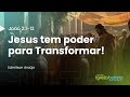 Jesus tem poder para Transformar!